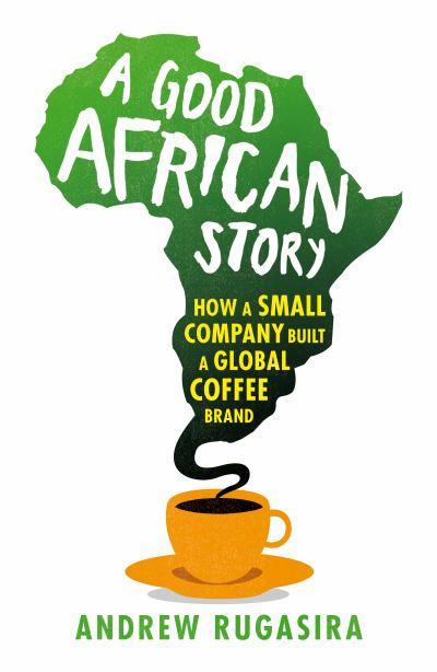a-good-african-story-how-a-small-company-built-a-global-coffee-brand